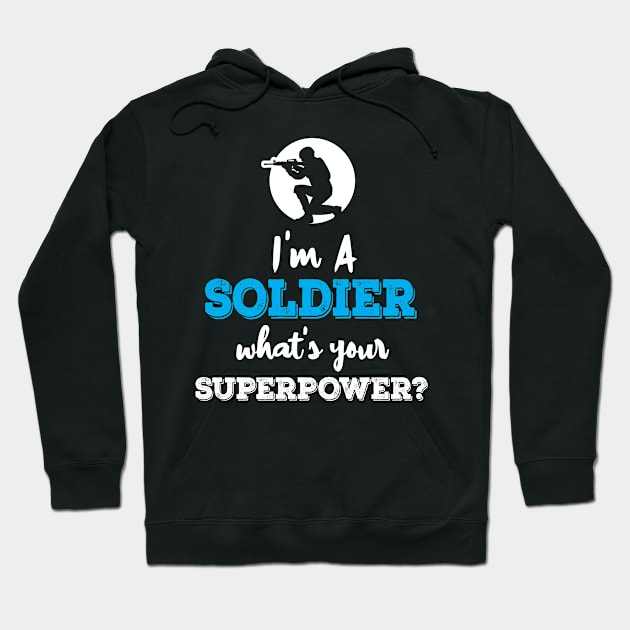 Im A Soldier Whats Your Superpower Hoodie by ThyShirtProject - Affiliate